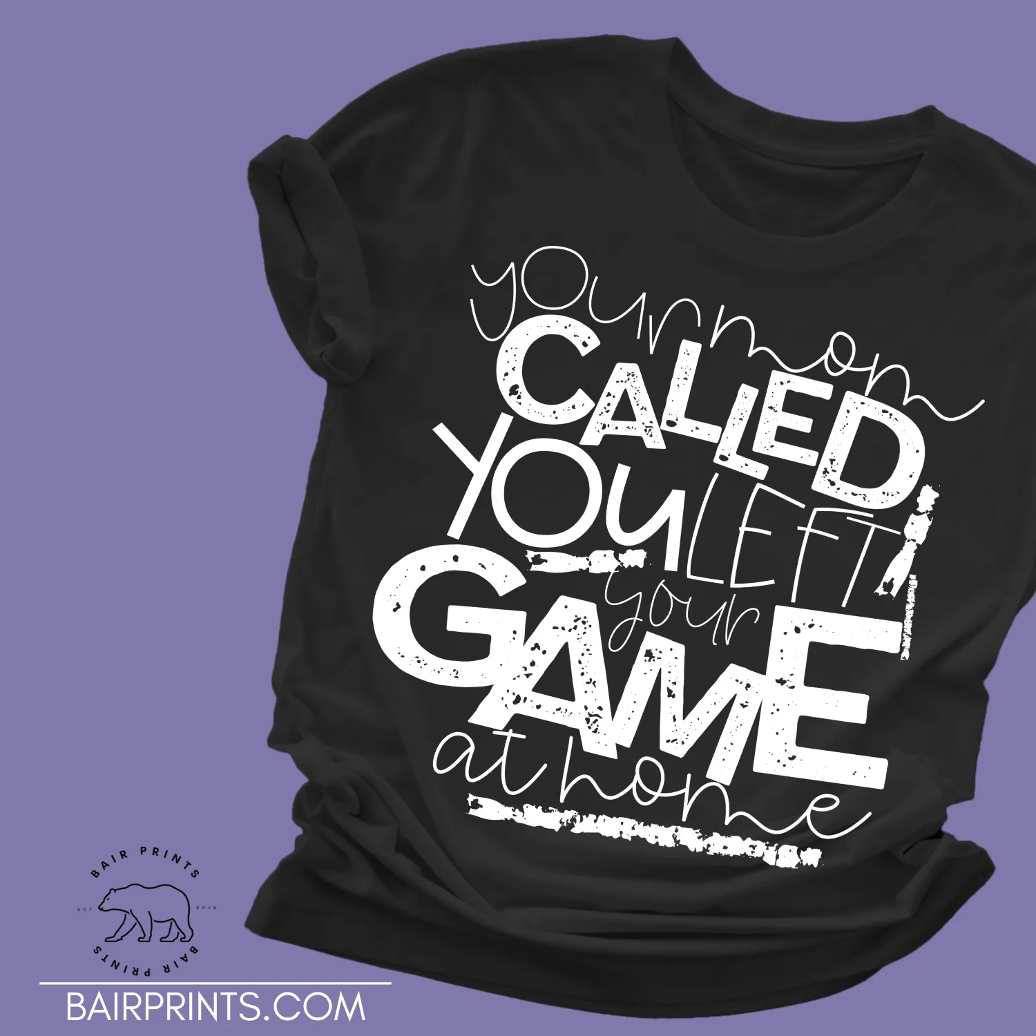 Your Mom Called You Left Your Game at Home Screen Printed Tee